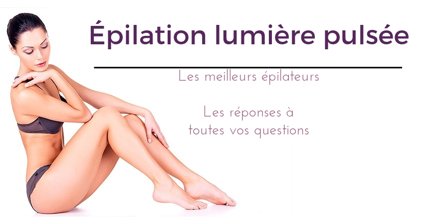 Épilateur lumière pulsée: Ne vous lancez pas sans avoir lu comparatif (2019)